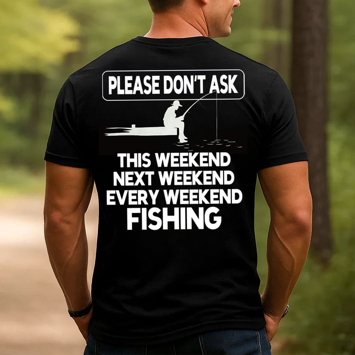 Please Don’t Ask Fishing T-Shirt, Funny Weekend Fisherman Shirt for Men, Every Weekend Fishing Gift Tee