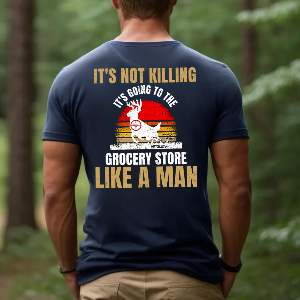 It’s Not Killing It’s Grocery Shopping Like a Man T-Shirt, Funny Deer Hunting Shirt Gift for Hunters