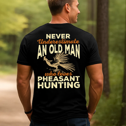 Never Underestimate an Old Man Who Loves Pheasant Hunting T-Shirt, Funny Hunting Shirt Gift for Hunters