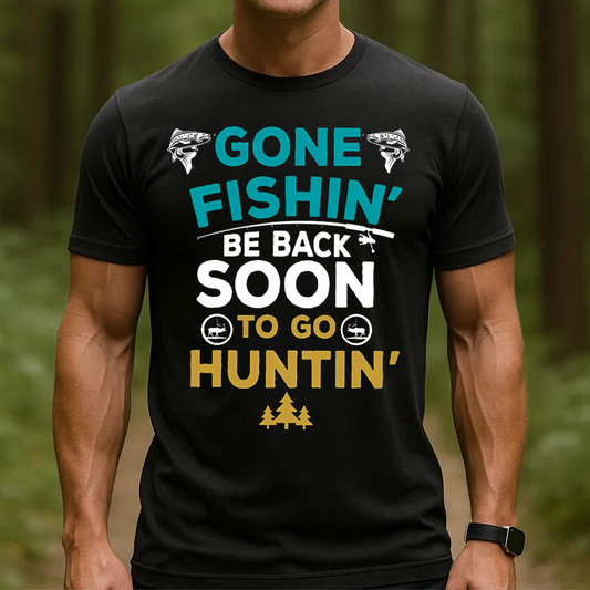 Gone Fishin’ Be Back Soon to Go Huntin’ T-Shirt , Funny Fishing and Hunting Shirt, Hunters & Fishermen Gift Tee