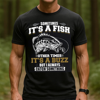 Funny Fishing T-Shirt, Sometimes It’s a Fish Sometimes It’s a Buzz, Gift For Fishing Lover