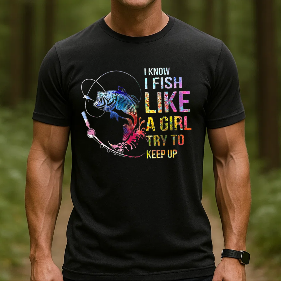 I Fish Like a Girl T-Shirt, Funny Colorful Fishing Shirt, Fisher Graphic Tee