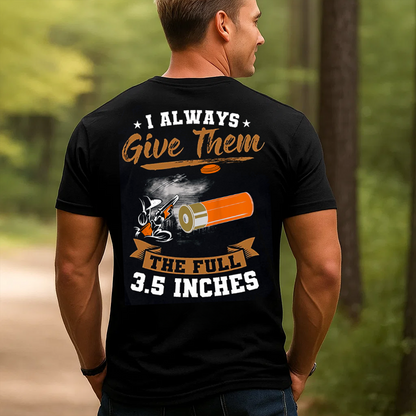 I Always Give Them The Full 3.5 Inches T-Shirt, Funny Hunting Shotgun Tee, Clay Shooting Skeet Trap Shirt for Hunters
