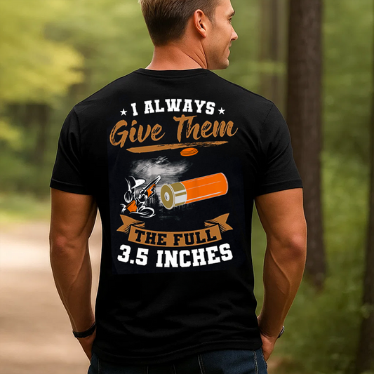 I Always Give Them The Full 3.5 Inches T-Shirt, Funny Hunting Shotgun Tee, Clay Shooting Skeet Trap Shirt for Hunters