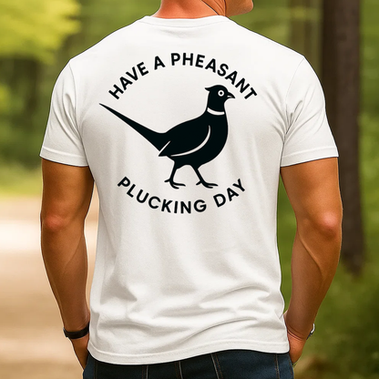 Funny Pheasant Hunting T-Shirt, "Have a Pheasant Plucking Day" Quote