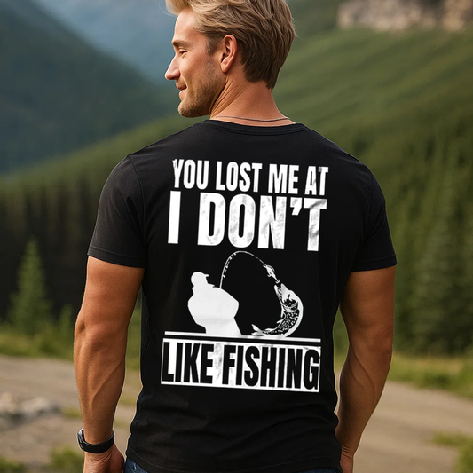 Funny Fishing T-Shirt, You Lost Me at I Don’t Like Fishing Graphic Tee, Fisherman Humor Gift Shirt