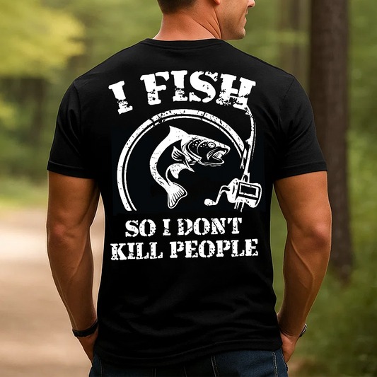 I Fish So I Don’t Kill People T-Shirt, Funny Fishing Shirt for Men, Fisherman Gift Tee