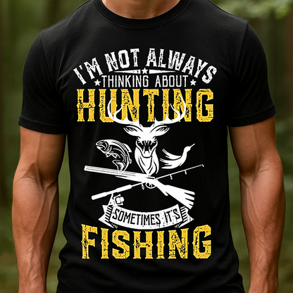 I’m Not Always Thinking About Hunting Sometimes It’s Fishing T-Shirt, Funny Deer & Fish Hunting Fishing Shirt