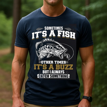 Funny Fishing T-Shirt, Sometimes It’s a Fish Sometimes It’s a Buzz, Gift For Fishing Lover