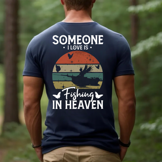Someone I Love Is Fishing in Heaven T-Shirt, Memorial Tribute Fishing Shirt, Fisherman Graphic Tee Gift