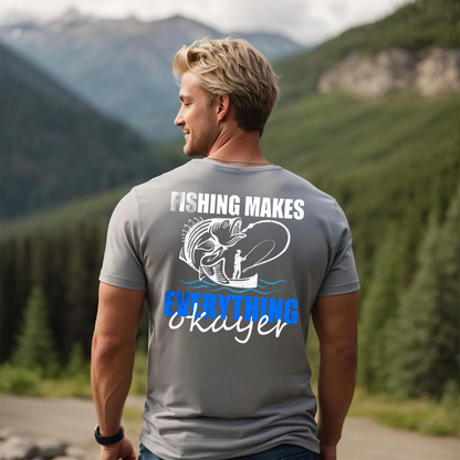 Funny Fishing T-Shirt, Fishing Makes Everything Okayer Bass Graphic Tee, Fisherman Humor Gift Shirt