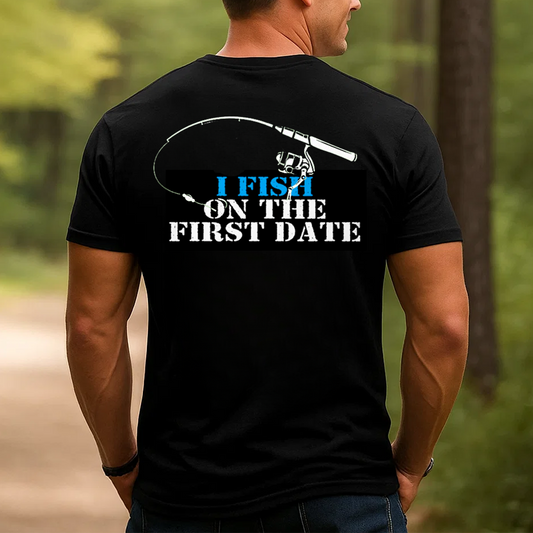 I Fish on the First Date T-Shirt, Funny Fishing Shirt for Men, Fisherman Humor Gift Tee