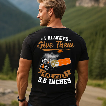 I Always Give Them The Full 3.5 Inches T-Shirt, Funny Hunting Shotgun Tee, Clay Shooting Skeet Trap Shirt for Hunters