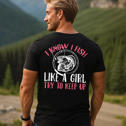 Women’s Fishing T-Shirt, I Know I Fish Like A Girl Try To Keep Up Funny Fisherwoman Tee