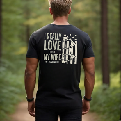 I Really Love It When My Wife Lets Me Go Hunting T-Shirt, Funny Hunting Shirt Gift for Hunters and Husbands