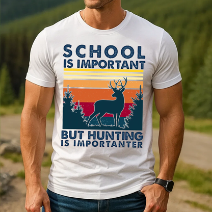School Is Important But Hunting Is Importanter Shirt, Funny Deer Hunting T-Shirt Gift for Hunters