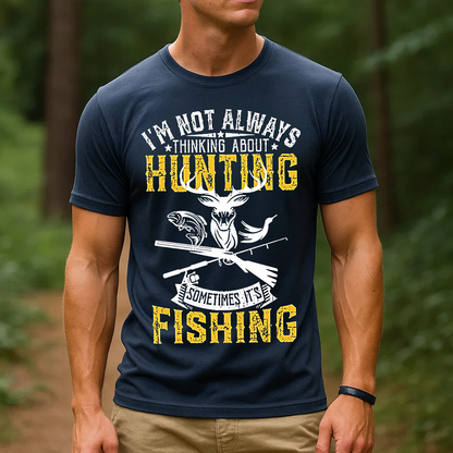I’m Not Always Thinking About Hunting Sometimes It’s Fishing T-Shirt, Funny Deer & Fish Hunting Fishing Shirt
