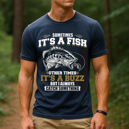Funny Fishing T-Shirt, Sometimes It’s a Fish Sometimes It’s a Buzz, Gift For Fishing Lover