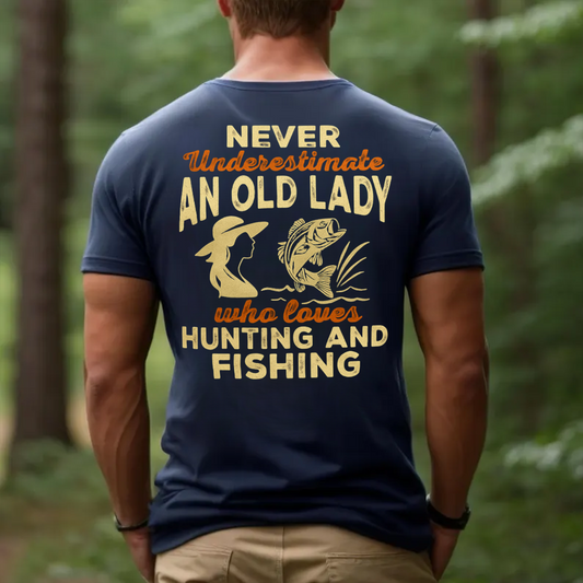 Never Underestimate An Old Lady Hunting and Fishing T-Shirt, Funny Outdoorswoman Shirt