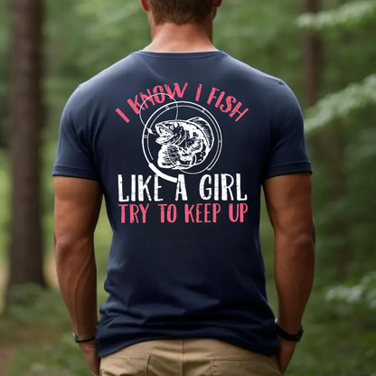Women’s Fishing T-Shirt, I Know I Fish Like A Girl Try To Keep Up Funny Fisherwoman Tee