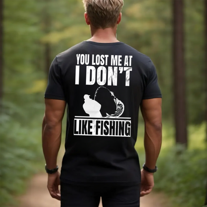 Funny Fishing T-Shirt, You Lost Me at I Don’t Like Fishing Graphic Tee, Fisherman Humor Gift Shirt