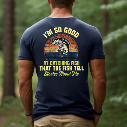 Funny Fishing T-Shirt, I’m So Good at Catching Fish Graphic Tee, Fisherman Gift Shirt