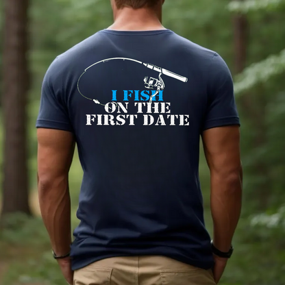 I Fish on the First Date T-Shirt, Funny Fishing Shirt for Men, Fisherman Humor Gift Tee