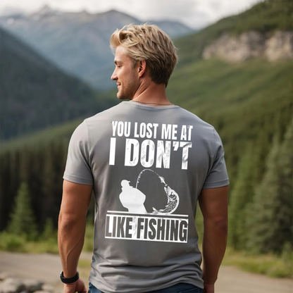 Funny Fishing T-Shirt, You Lost Me at I Don’t Like Fishing Graphic Tee, Fisherman Humor Gift Shirt
