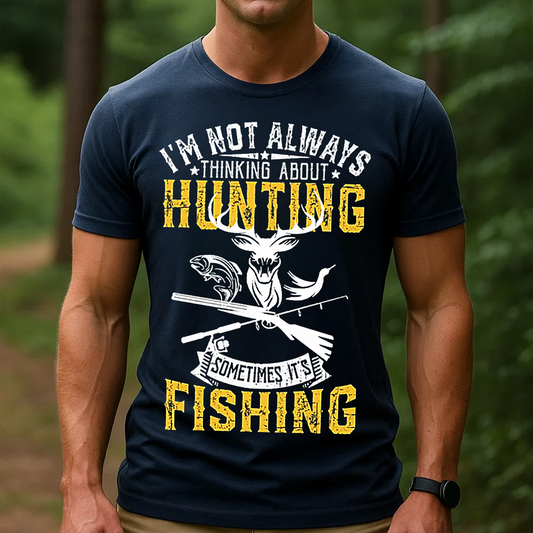 I’m Not Always Thinking About Hunting Sometimes It’s Fishing T-Shirt, Funny Deer & Fish Hunting Fishing Shirt
