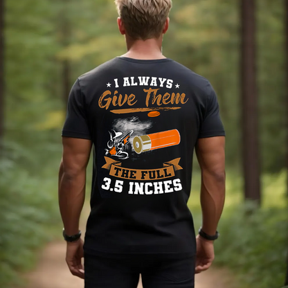 I Always Give Them The Full 3.5 Inches T-Shirt, Funny Hunting Shotgun Tee, Clay Shooting Skeet Trap Shirt for Hunters