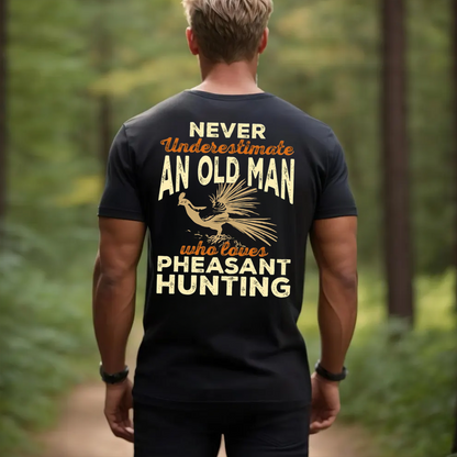 Never Underestimate an Old Man Who Loves Pheasant Hunting T-Shirt, Funny Hunting Shirt Gift for Hunters