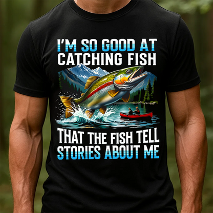I'm So Good at Catching Fish T-Shirt, Funny Fishing Shirt, Fishing Lover Gift
