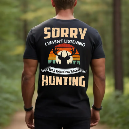 Funny Hunting T-Shirt, Sorry I Wasn’t Listening I Was Thinking About Hunting Deer Hunter Gift Tee