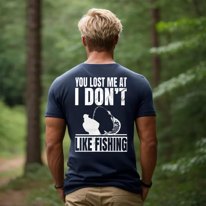 Funny Fishing T-Shirt, You Lost Me at I Don’t Like Fishing Graphic Tee, Fisherman Humor Gift Shirt