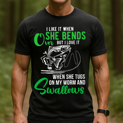 Funny Fishing T-Shirt, I Like It When She Bends Over But I Love It When She Swallows, Gift For Fishing Lover