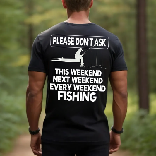 Please Don’t Ask Fishing T-Shirt, Funny Weekend Fisherman Shirt for Men, Every Weekend Fishing Gift Tee