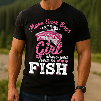 Move Over Boys Let This Girl Show You How to Fish T-Shirt, Funny Women Fishing Shirt