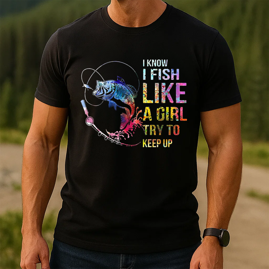 I Fish Like a Girl T-Shirt, Funny Colorful Fishing Shirt, Fisher Graphic Tee