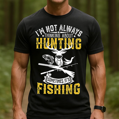 I’m Not Always Thinking About Hunting Sometimes It’s Fishing T-Shirt, Funny Deer & Fish Hunting Fishing Shirt