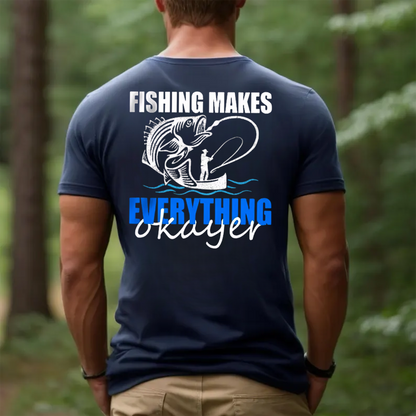 Funny Fishing T-Shirt, Fishing Makes Everything Okayer Bass Graphic Tee, Fisherman Humor Gift Shirt