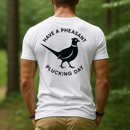Funny Pheasant Hunting T-Shirt, "Have a Pheasant Plucking Day" Quote