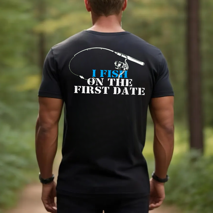 I Fish on the First Date T-Shirt, Funny Fishing Shirt for Men, Fisherman Humor Gift Tee