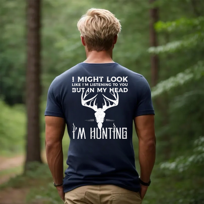 I Might Look Like I’m Listening But In My Head I’m Hunting T-Shirt, Funny Deer Hunting Shirt Gift for Hunters