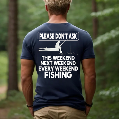 Please Don’t Ask Fishing T-Shirt, Funny Weekend Fisherman Shirt for Men, Every Weekend Fishing Gift Tee