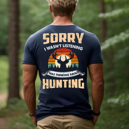Funny Hunting T-Shirt, Sorry I Wasn’t Listening I Was Thinking About Hunting Deer Hunter Gift Tee