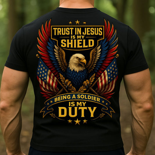 Eagle American Soldier T-Shirt Trust in Jesus Is My Shield, Being a Soldier Is My Duty – Patriotic Christian Military T-Shirt