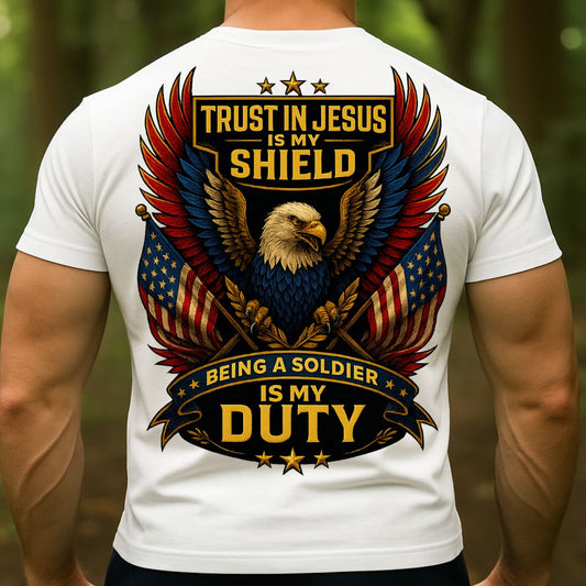 Eagle American Soldier T-Shirt Trust in Jesus Is My Shield, Being a Soldier Is My Duty – Patriotic Christian Military T-Shirt